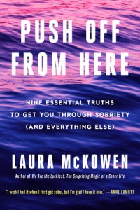 cover of the book Push Off from Here: Nine Essential Truths to Get You Through Sobriety (and Everything Else)