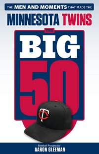 cover of the book The Big 50: Minnesota Twins: The Men and Moments that Made the Minnesota Twins