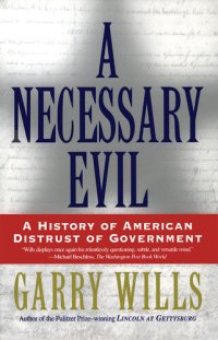 cover of the book A Necessary Evil: A History of American Distrust of Government