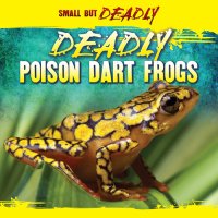 cover of the book Deadly Poison Dart Frogs