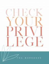 cover of the book Check Your Privilege: A Guided Workbook for the Check Your Privilege Book Series