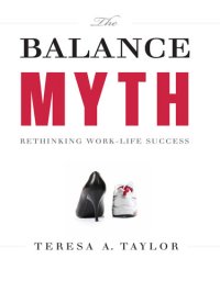 cover of the book The Balance Myth: Rethinking Work-Life Success