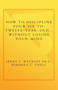 cover of the book How to Discipline Your Six to Twelve Year Old . . . Without Losing Your Mind