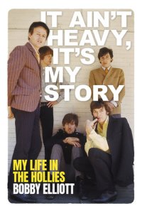 cover of the book It Ain't Heavy, It's My Story: My Life in The Hollies