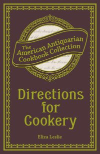 cover of the book Directions for Cookery: Being a System of the Art, in Its Various Branches