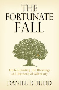 cover of the book The Fortunate Fall: Understanding the Blessings and Burdens of Adveristy