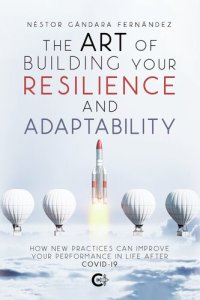 cover of the book The Art of Building Your Resilience and Adaptability: How new practices can improve your performance in life after COVID-19