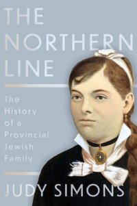 cover of the book The Northern Line: The History of a Provincial Jewish Family