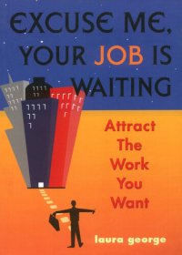 cover of the book Excuse Me, Your Job Is Waiting: Attract the Work You Want