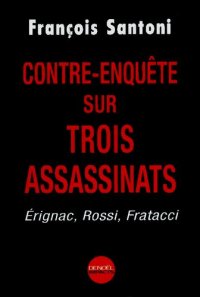 cover of the book Contre-enquête sur trois assassinats : Érignac, Rossi, Fratacci