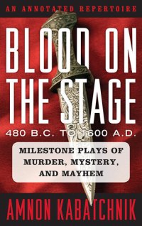 cover of the book Blood on the Stage, 480 B.C. to 1600 A.D.: Milestone Plays of Murder, Mystery, and Mayhem