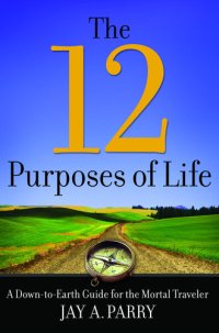 cover of the book The 12 Purposes of Life: A Down-To-Earth Guide for the Mortal Traveler