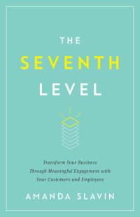 cover of the book The Seventh Level: Transform Your Business Through Meaningful Engagement with Your Customers a