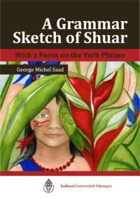 cover of the book A grammar sketch of Shuar (Shivaroan/ Chicham): With a focus on the verb phrase