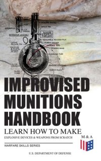 cover of the book Improvised Munitions Handbook – Learn How to Make Explosive Devices & Weapons from Scratch