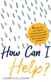 cover of the book How Can I Help?: 8 Ways You Can Support Someone You Care About with Anxiety or Obsessional Problems