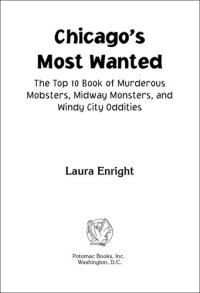 cover of the book Chicago's Most Wanted™: The Top 10 Book of Murderous Mobsters, Midway Monsters, and Windy City Oddities