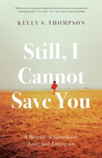 cover of the book Still, I Cannot Save You: A Memoir of Sisterhood, Love, and Letting Go