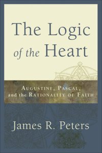 cover of the book The Logic of the Heart: Augustine, Pascal, and the Rationality of Faith