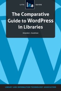 cover of the book The Comparative Guide to WordPress in Libraries: A LITA Guide