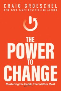 cover of the book The Power to Change: Mastering the Habits That Matter Most