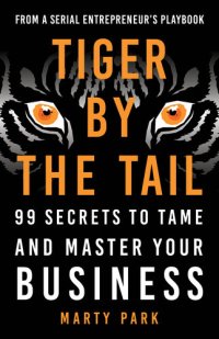 cover of the book Tiger by the Tail: 99 Secrets to Tame and Master Your Business