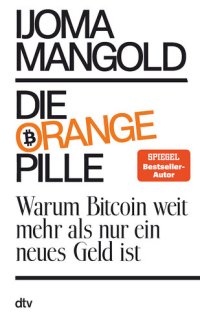 cover of the book Die orange Pille - Warum Bitcoin weit mehr als nur ein neues Geld ist : Warum Bitcoin weit mehr als nur ein neues Geld ist