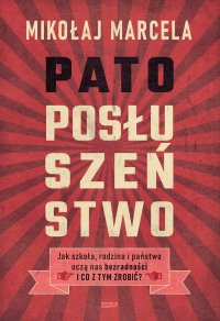 cover of the book Patoposluszenstwo. Jak szkola, rodzina i panstwo ucza nas bezradnosci i co z tym zrobic?