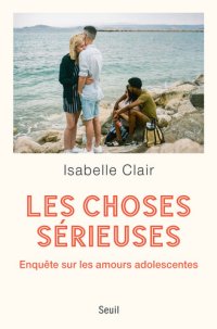 cover of the book Les Choses sérieuses. Enquête sur les amours adolescentes