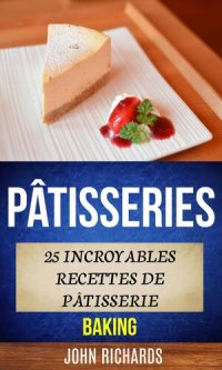 cover of the book Pâtisseries: 25 incroyables recettes de pâtisserie (Baking)