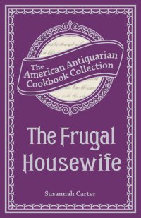 cover of the book The Frugal Housewife Or, Complete Woman Cook