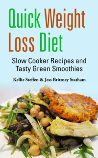 cover of the book Quick Weight Loss Diet: Slow Cooker Recipes and Tasty Green Smoothies