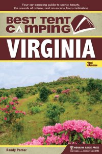 cover of the book Best Tent Camping: Virginia: Your Car-Camping Guide to Scenic Beauty, the Sounds of Nature, and an Escape from Civilization