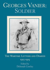 cover of the book Georges Vanier: Soldier: The Wartime Letters and Diaries, 1915-1919