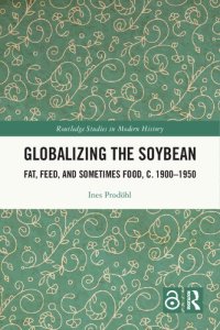 cover of the book Globalizing the Soybean: Fat, Feed, and Sometimes Food, c. 1900–1950