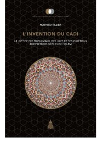 cover of the book L'invention du cadi: La justice des musulmans, des juifs et des chrétiens aux premiers siècles de l'Islam