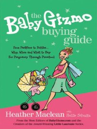 cover of the book The Baby Gizmo Buying Guide: From Pacifiers to Potties . . . Why, When, and What to Buy for Pregnancy Through Preschool