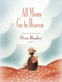 cover of the book All Moms Go to Heaven