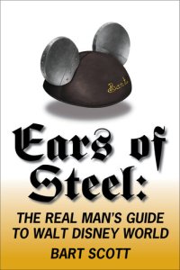 cover of the book Ears of Steel: The Real Man's Guide to Walt Disney World