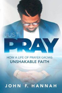 cover of the book Just Pray: How a Life of Prayer Grows Unshakable Faith