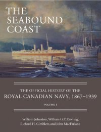 cover of the book The Seabound Coast: The Official History of the Royal Canadian Navy, 1867–1939, Volume I