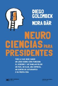 cover of the book Neurociencias para presidentes: Todo lo que debe saber un líder sobre cómo funciona el cerebro y así manejar mejor un país, un club, una empresa, un centro de estudiantes o su propia vida