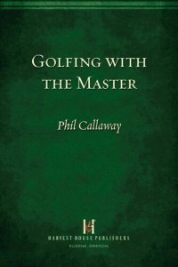 cover of the book Golfing with the Master: Inspiring Stories to Keep You on Course