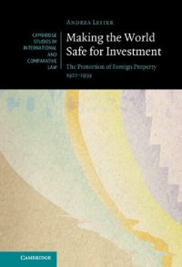 cover of the book Making the World Safe for Investment: The Protection of Foreign Property 1922–1959