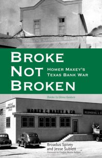 cover of the book Broke, Not Broken: Homer Maxey's Texas Bank War