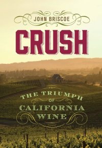 cover of the book Crush: The Triumph of California Wine