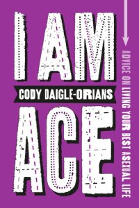 cover of the book I Am Ace: Advice on Living Your Best Asexual Life