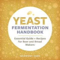 cover of the book Yeast Fermentation Handbook: Essential Guide and Recipes for Beer and Bread Makers