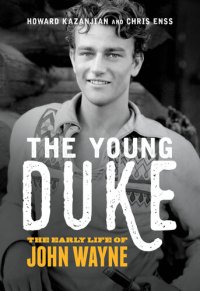 cover of the book The Young Duke: The Early Life of John Wayne