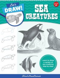 cover of the book Let's Draw Sea Creatures: Learn to draw a variety of sea creatures step by step!